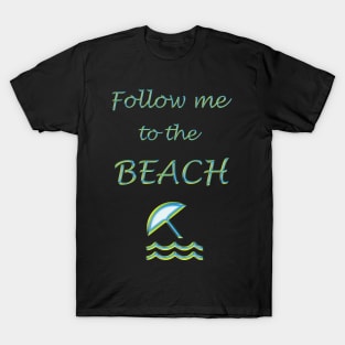 Follow Me to the Beach T-Shirt